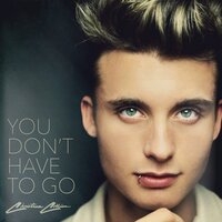 You Don't Have To Go - Christian Collins