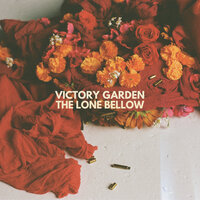 Victory Garden - The Lone Bellow