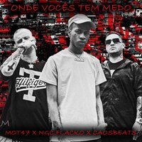 Onde Vocês Tem Medo - Mot47, Flacko, Caos Beats