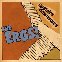 Upstairs/Downstairs - The Ergs!