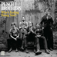 Who's Feeling Young Now? - Punch Brothers