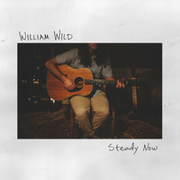 Steady Now - William Wild