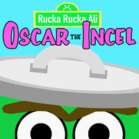 Oscar the Incel - Rucka Rucka Ali