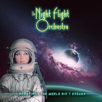 Sometimes the World Ain't Enough - The Night Flight Orchestra