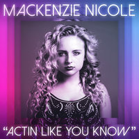 Actin Like You Know - Mackenzie Nicole