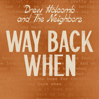 Way Back When - Drew Holcomb & The Neighbors