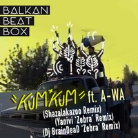 Kum Kum - Balkan Beat Box, A-WA