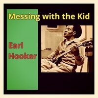 Messin' with the Kid - Earl Hooker