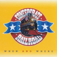 When and Where - Confederate Railroad