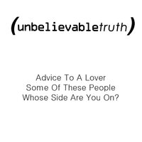 Advice To A Lover - Unbelievable Truth