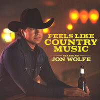 Feels Like Country Music - Jon Wolfe