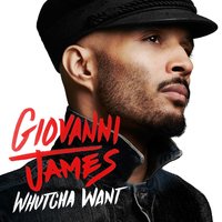 Whutcha Want - Giovanni James