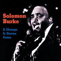 A Change Is Gonna Come - Solomon Burke