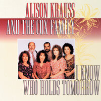 Where No One Stands Alone - Alison Krauss, The Cox Family