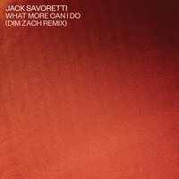 What More Can I Do? - Jack Savoretti, Dim Zach
