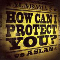 How Can I Protect You? - Alabama 3, Aslan