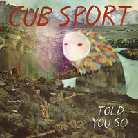 Told You So - Cub Sport