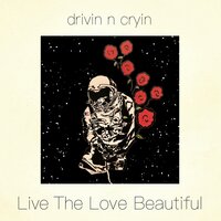 Live the Love Beautiful - Drivin N Cryin