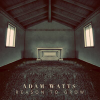 A Reason to Grow - Adam Watts