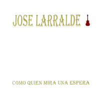 Como Quien Mira una Espera - José Larralde