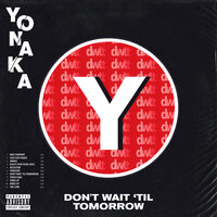 Don't Wait 'Til Tomorrow - YONAKA