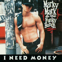 I Need Money - Marky Mark And The Funky Bunch
