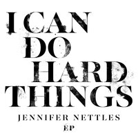 I Can Do Hard Things - Jennifer Nettles