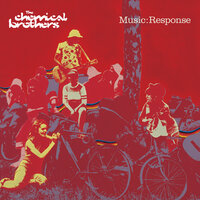 Music:Response - The Chemical Brothers, Tom Rowlands, Ed Simons