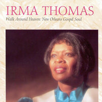 Walk Around Heaven All Day - Irma Thomas