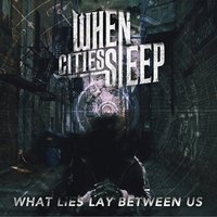 What Lies Lay Between Us - When Cities Sleep