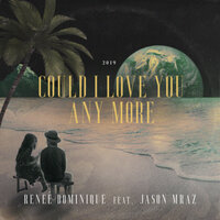 Could I Love You Any More - Reneé Dominique, Jason Mraz