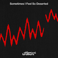 Sometimes I Feel So Deserted - The Chemical Brothers, Skream