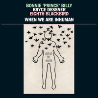 When Thy Song - Bonnie "Prince" Billy, Bryce Dessner, eighth blackbird