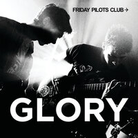 Glory - Friday Pilots Club