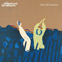 Out Of Control - The Chemical Brothers, Tom Rowlands, Ed Simons