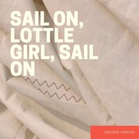 Sail On, Lottle Girl, Sail On - Lighnin' Hopkins