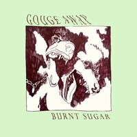 Stray/Burnt Sugar - Gouge Away