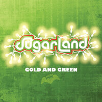 Gold And Green - Sugarland