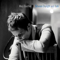 Between The Daylight And The Dark - Mary Gauthier