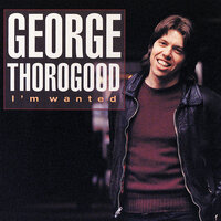 One Way Ticket - George Thorogood, Terry Manning