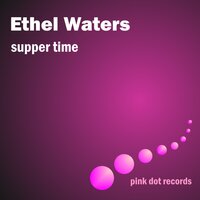 Supper Time - Ethel Waters, Ирвинг Берлин