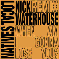 When Am I Gonna Lose You - Local Natives, Nick Waterhouse