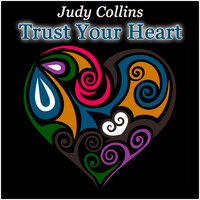 Trust Your Heart - Judy Collins