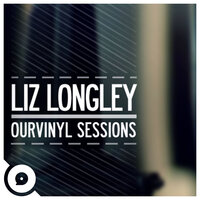 You've Got That Way (OurVinyl Sessions) - Liz Longley, OurVinyl