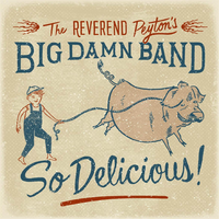 Pot Roast and Kisses - The Reverend Peyton's Big Damn Band