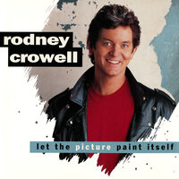 Let The Picture Paint Itself - Rodney Crowell