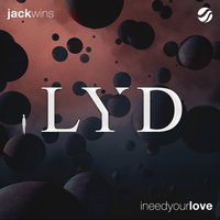 I Need Your Love - Jack Wins