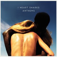 Anthems - I Heart Sharks