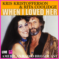When I Loved Her - Kris Kristofferson, Rita Coolidge