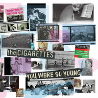 You Were So Young - The Cigarettes